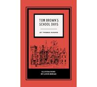 Tom Brown's School Days: The 1857 Children’s Classic Novel, Illustrated (Annotated)