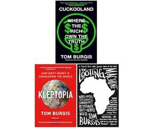 Tom Burgis 3 Books Collection Set (Cuckooland Where the Rich Own the Truth [Hardcover], Kleptopia How Dirty Money is Conquering the World & The Looting Machine)