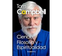 Tom Campbell: Ciencia, Filosofía y Espiritualidad