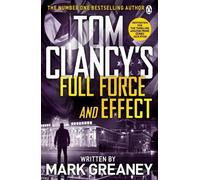 Tom Clancy's Full Force and Effect: INSPIRATION FOR THE THRILLING AMAZON PRIME