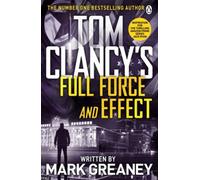 Tom Clancy's Full Force and Effect: INSPIRATION FOR THE THRILLING AMAZON PRIME