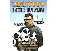 Tom Crean : L'homme des glaces : Les aventures d'un héros irlandais de l'Antarctique