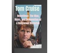 Tom Cruise: Relentless- The Rise, Risk and Reinvention of a Hollywood Maverick