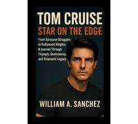 Tom Cruise: Star on the Edge: From Syracuse Struggles to Hollywood Heights: A Journey Through Triumph, Controversy, and Cinematic Legacy