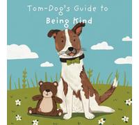Tom-Dog's Guide to Being Kind