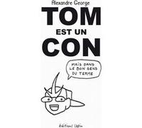 Tom est un con: Mais dans le bon sens du terme