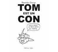 Tom est un con: Mais dans le bon sens du terme