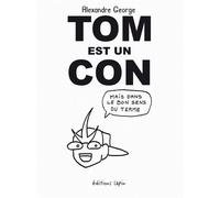 Tom est un con Mais dans le bon sens du terme - Alexandre Georges - Lapin - broché - Bande dessinée