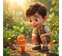 Tom et le secret du potager magique: Une aventure pleine de vitamines pour donner envie de goûter à tout | Album illustré pour enfants de 3 à 6 ans
