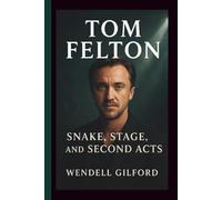 TOM FELTON: SNAKE, STAGE, AND SECOND ACTS