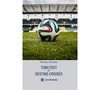 Tom foot et destins croisés - Thomas Portalier - Le Lys Bleu - broché - Roman