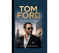 TOM FORD: The Fashion Revolutionary Who Redefined Modern Luxury and Cinema
