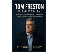 TOM FRESTON BIOGRAPHY: From MTV to Global Media: A Visionary’s Journey Through Culture and Innovation