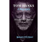 Tom Hanks: A Biography: How Decency Built an Icon