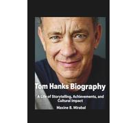 Tom Hanks Biography: A Life of Storytelling, Achievements, and Cultural Impact.