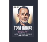 TOM HANKS BIOGRAPHY A LIFE OF STORYTELLING, KINDNESS, AND CINEMATIC GREATNESS