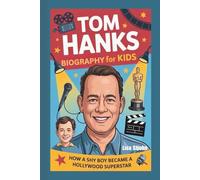 TOM HANKS BIOGRAPHY FOR KIDS: How A Shy Boy Became A Hollywood Superstar