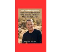 Tom Hanks Biography: The Hollywood Everyman Who Became America’s Most Trusted Actor