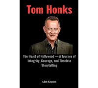Tom Hanks: The Heart of Hollywood - A Journey of Integrity, Courage, and Timeless Storytelling