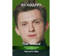 Tom Holland Biography: The life and legacy of a Young Outstanding Film Actor