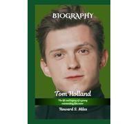 Tom Holland Biography: The life and legacy of a Young Outstanding Film Actor