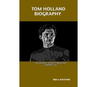 TOM HOLLAND BIOGRAPHY: Uncovering His Journey To Becoming A Superhero Icon