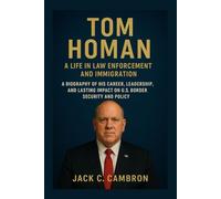 TOM HOMAN: A LIFE IN LAW ENFORCEMENT AND IMMIGRATION: A Biography Of His Career, Leadership, And Lasting Impact On U.S. Border Security And Policy