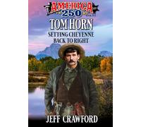 Tom Horn: Setting Cheyenne Back To Right: A Western Adventure