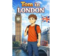 Tom in London: A Simple Story in Easy English for Kids and Early Learners, Ages 5-8, with Short Sentences, Visual Storytelling, Supporting Reading ... Development for Early Readers and Beginners