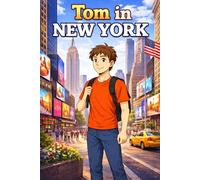 Tom in New York: A Simple Story in Easy English for Kids and Early Learners, Ages 5-8, with Short Sentences, Visual Storytelling, Supporting Reading ... Development for Early Readers and Beginners