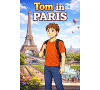 Tom in Paris: A Simple Story in Easy English for Kids and Early Learners, Ages 5-8, with Short Sentences, Visual Storytelling, Supporting Reading ... Development for Early Readers and Beginners
