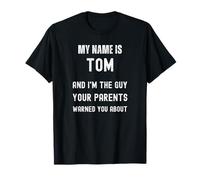Tom, Je suis Le Gars Contre lequel tes Parents t'ont mis en Garde T-Shirt