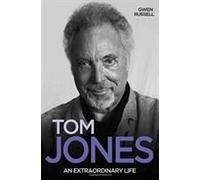 Tom Jones - An Extraordinary Life