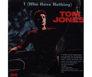 TOM JONES - I Who Have Nothing