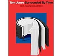Tom Jones : Surrounded By Time : The Hourglass Edition