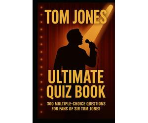 Tom Jones Ultimate Quiz Book: 300 Multiple-Choice Questions For Fans of Sir Tom Jones