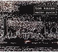 Tom Kazas - Melbn Pyxis [Import]