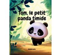 Tom, le petit panda timide: Livre pour enfants de 4 à 8 ans sur la confiance en soi, le dépassement de soi, le courage, avec de belles illustrations