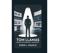 TOM LLAMAS: Beyond the Headlines -- A Biography