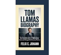 TOM LLAMAS BIOGRAPHY: The First Latino Voice of Nightly News - How He Made History on NBC Nightly News and Changed the Airwaves Forever