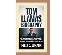 TOM LLAMAS BIOGRAPHY: The First Latino Voice of Nightly News - How He Made History on NBC Nightly News and Changed the Airwaves Forever