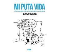 Tom: Mi Puta Vida : Unas Memorias Escritas, Dibujadas Y Film