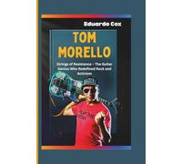 Tom Morello: Strings of Resistance - The Guitar Genius Who Redefined Rock and Activism