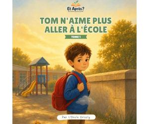 Tom n'aime plus aller à l'école: Une histoire pour parler du harcèlement scolaire avec votre enfant - Collection Et Après ?, Tome 1
