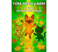 TOM, NEKO y NERI El árbol más alto del bosque: Cuento infantil para niños y niñas de 3, 4 y 5 años, con una trama llena de diversión, aventuras, y ... para estimular su imaginación y desarrollo