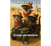 TOM, NEKO y NERI El viejo del desierto: Cuento dirigido a un público infantil, con una trama llena de intriga, aventuras y atractivas ilustraciones, ... Para niños y niñas de 8, 9 ,10 y 11 años