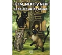 TOM, NEKO y NERI Escalera en las raíces: Cuento dirigido a un público infantil, con una trama llena de intriga, aventuras y atractivas ilustraciones, ... Para niños y niñas de 8, 9 ,10 y 11 años