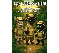 TOM, NEKO y NERI La piedra que cambió la selva: Cuento dirigido a un público infantil, con una trama llena de intriga, aventuras e ilustraciones ... lectores. Para niños de 8, 9, 10 y 11 años