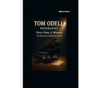TOM ODELL BIOGRAPHY: Every Note, A Memory The Journey of a Soulful Storyteller