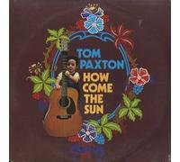 TOM PAXTON - How Come The Sun